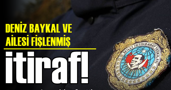 İTİRAF! BAYKAL MUHALİF HERKES FİŞLENMİŞ…