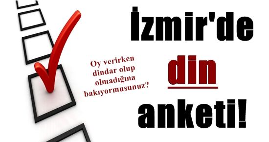 İZMİR’DE DİN ANKETİ!