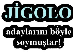 JİGOLO ADAYLARINI BÖYLE SOYMUŞLAR