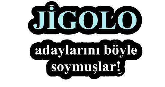 JİGOLO ADAYLARINI BÖYLE SOYMUŞLAR