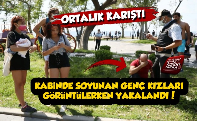 Kabinde Genç Kızları Görüntülerken Yakayı Ele Verdi