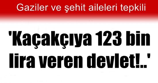 ‘KAÇAKÇIYA 123 BİN LİRA ŞEHİDE KURUŞ YOK’