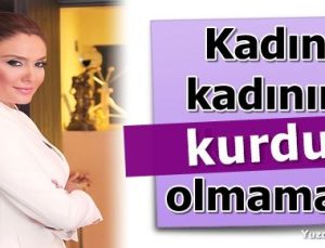 ‘KADIN KADININ KURDU OLMAMALI’