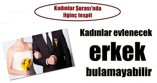 KADINLAR EVLENECEK ERKEK BULAMAYABİLİR!