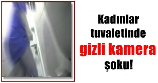 KADINLAR TUVALETİNDE GİZLİ KAMERA ŞOKU!