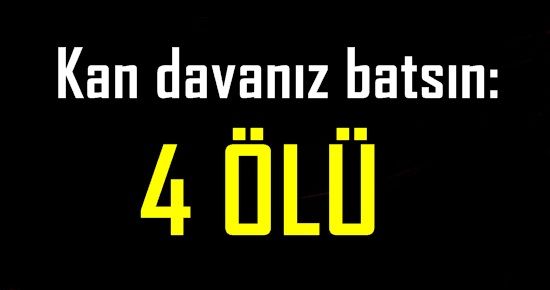 KAN DAVANIZ BATSIN: 4 ÖLÜ