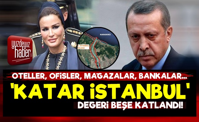 Kanal İstanbul 'Katar İstanbul' Oldu!