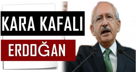 ‘KARA KAFALI ERDOĞAN…’