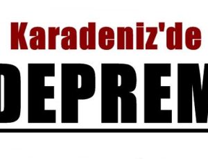 KARADENİZ’DE DEPREM!