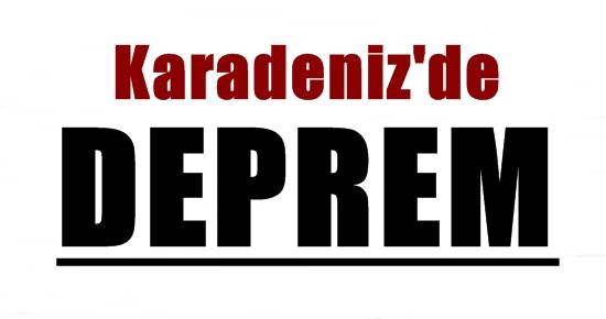 KARADENİZ’DE DEPREM!