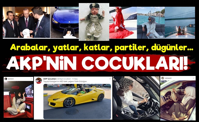 Kare Kare Lüks İçindeki AKP Çocukları!