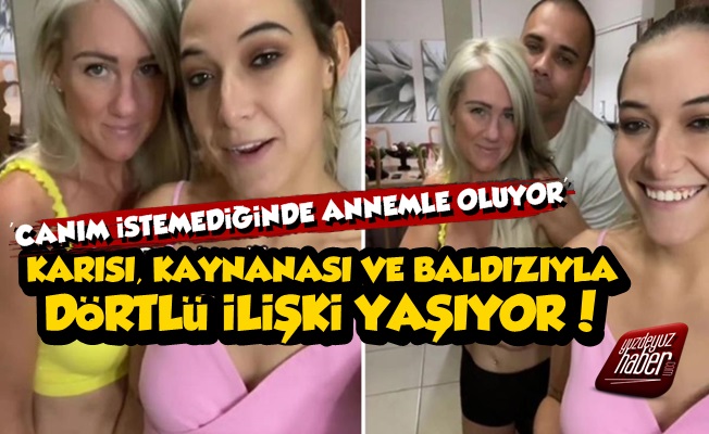 Karısı, Kaynanası ve Baldızıyla 4'lü İlişki Yaşıyor!