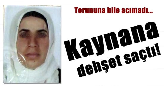 KAYNANA DEHŞET SAÇTI, TORUNUNA BİLE ACIMADI