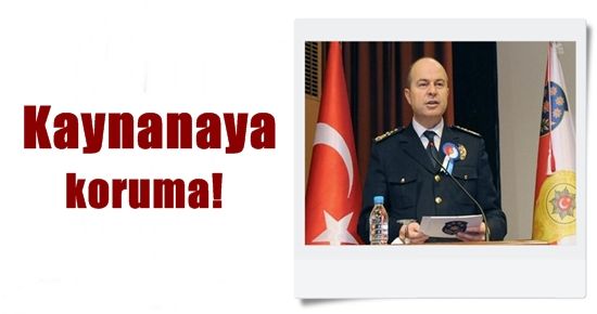 KAYNANAYA KORUMA TAHSİS ETMİŞ!