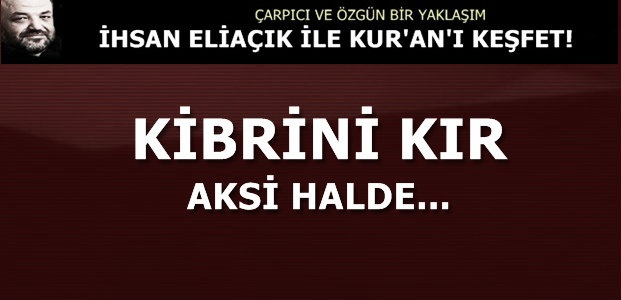 KİBRİNİ KIR AKSİ HALDE…