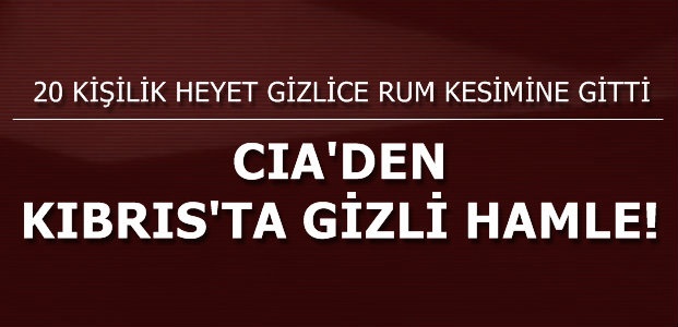 KIBRIS’TA GİZLİ PLAN!
