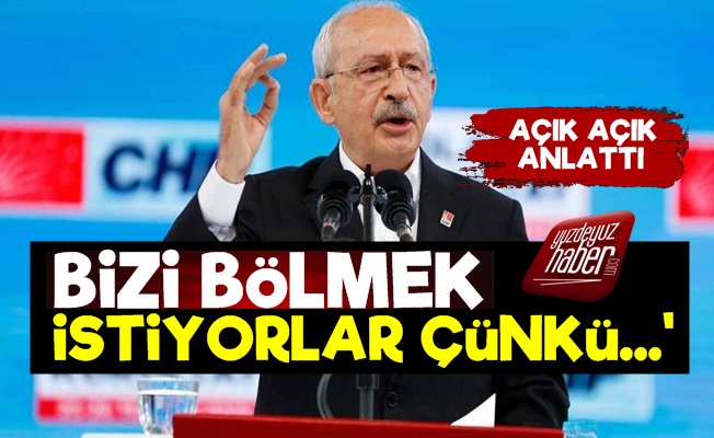 Kılıçdaroğlu: Bizi Bölmek İstiyorlar…