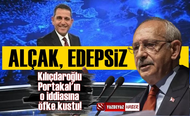 Kılıçdaroğlu, Fatih Portakal'a ateş püskürdü: Alçak…