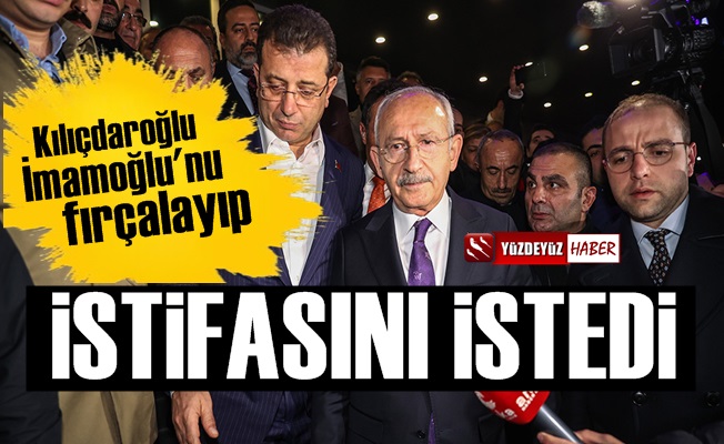 Kılıçdaroğlu, İmamoğlu'nu Fırçalayıp, İstifasını İstedi