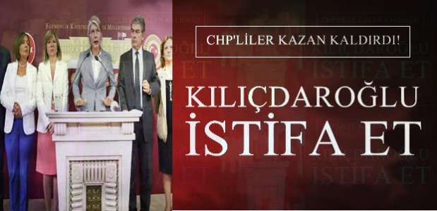 KILIÇDAROĞLU İSTİFA ET!