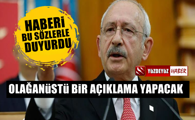 Kılıçdaroğlu olağanüstü bir açıklama yapacak