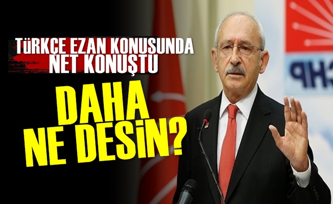 Kılıçdaroğlu: Türkçe Ezan…