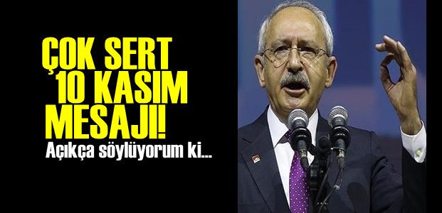 KILIÇDAROĞLU'NDAN SERT 10 KASIM MESAJI!