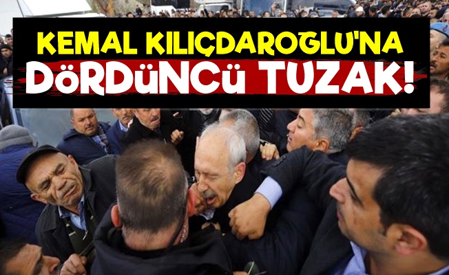 Kılıçdaroğlu'na Dördüncü Tuzak!