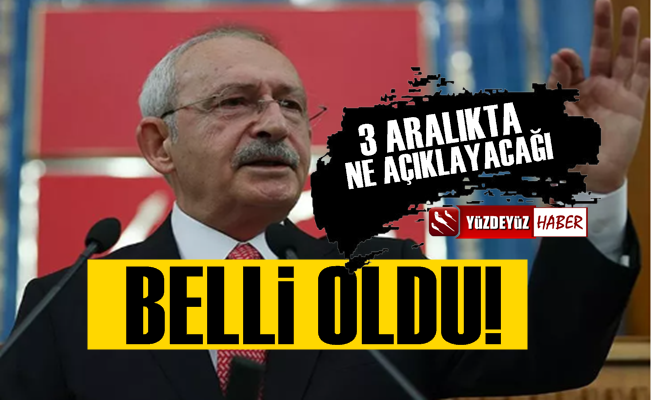 Kılıçdaroğlu'nun 3 Aralıkta Ne Açıklayacağı Belli Oldu