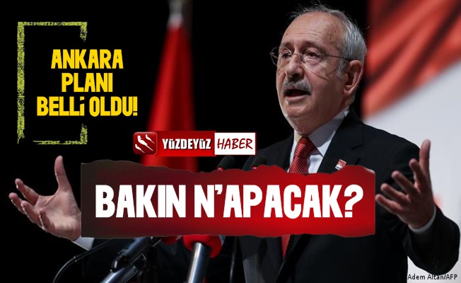 Kılıçdaroğlu'nun AKP-MHP'ye Karşı Ankara Planı Belli Oldu!