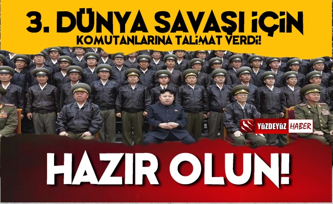 Kim Jong'tan 'Komutanlarına 3. Dünya Savaşına Hazır Olun' Talimatı!