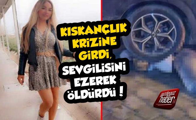 Kıskançlık Krizine Girdi, Sevgilisini Ezerek Öldürdü