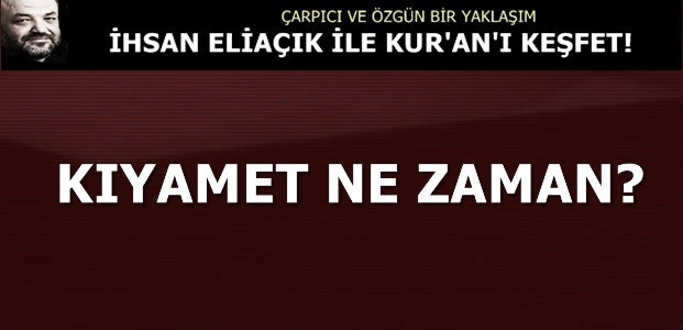 KIYAMET NE ZAMAN?