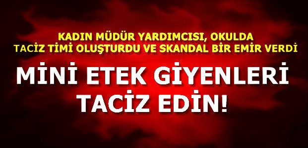 ‘KIZ ÖĞRENCİLERİ TACİZ EDİN…’