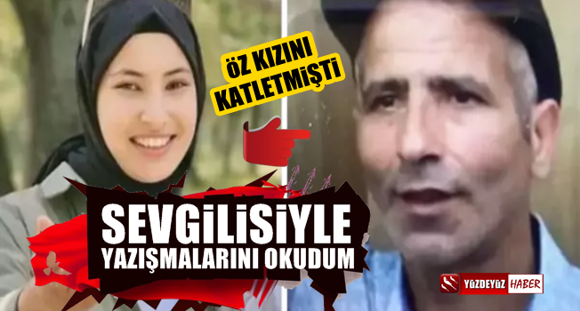 Kızını öldürmüştü: Sevgilisiyle yazışmalarını okudum