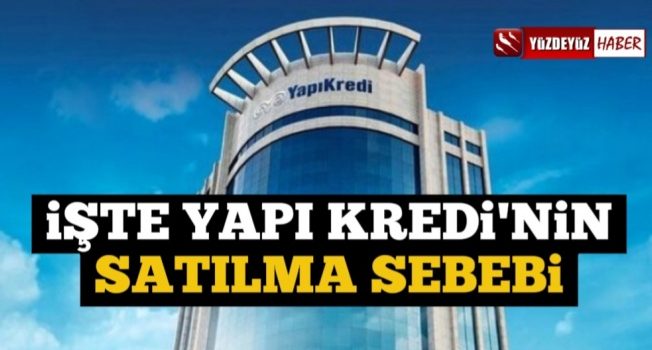 Koç Holding'in Yapı Kredi'yi Satma Sebebi Belli Oldu