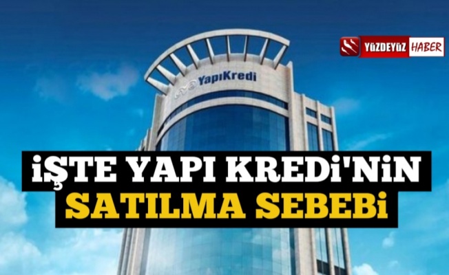 Koç Holding'in Yapı Kredi'yi Satma Sebebi Belli Oldu