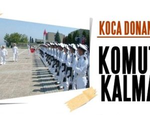 KOCA DONANMADA KOMUTAN KALMADI!