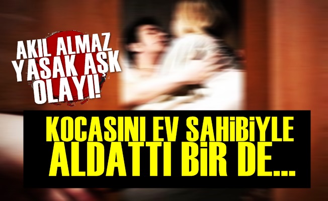 Kocasını Ev Sahibiyle Aldattı Ve…