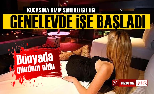 Kocasının sürekli gittiği genelevde işe başladı