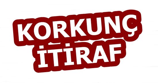 KORKUNÇ İTİRAF