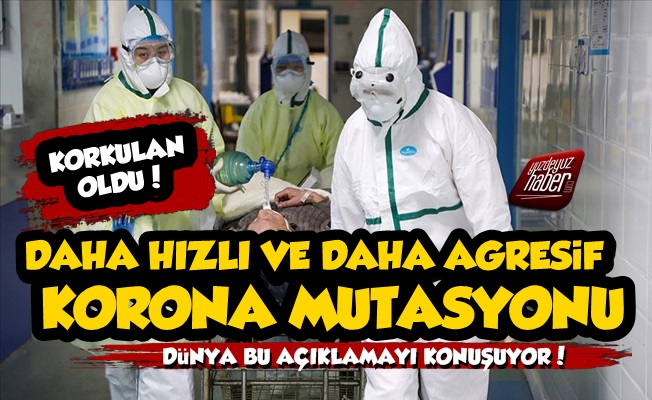 Koronavirüste Korkutan Açıklama; Daha Agresif ve Hızlı