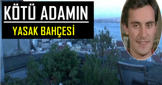 KÖTÜ ADAMIN YASAK BAHÇESİ…