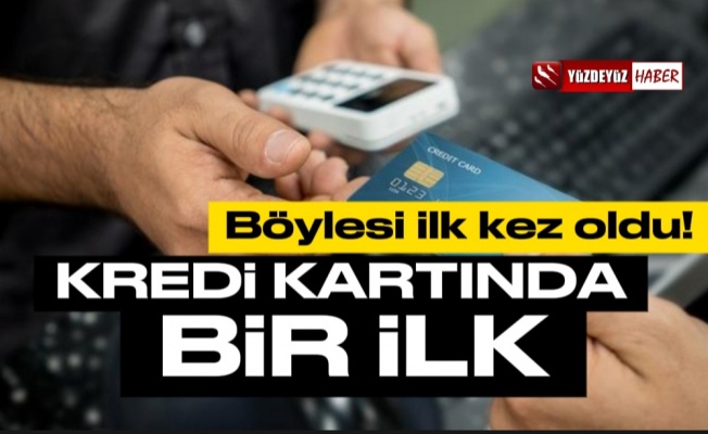 Kredi kartlarında bu da oldu! İlk kez yaşandı