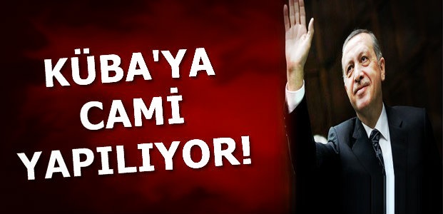 KÜBA’YA CAMİ YAPILIYOR!