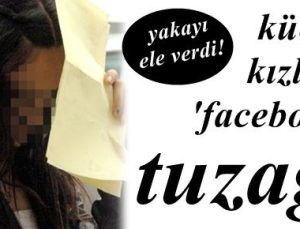 KÜÇÜK KIZLARA ‘FACEBOOK’ TUZAĞI…