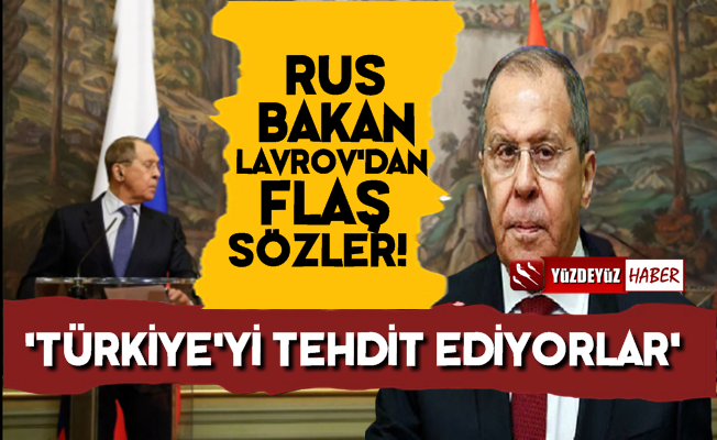 Lavrov: Türkiye'yi Tehdit Ediyorlar…