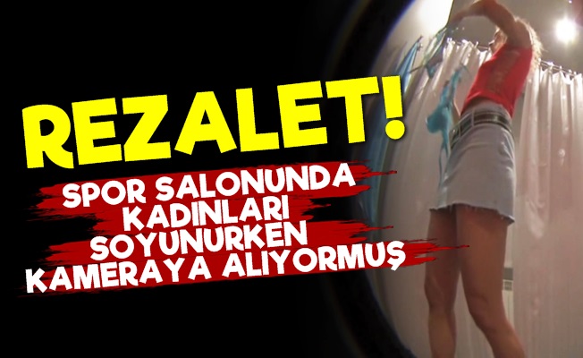 Lüks Spor Salonunda Kamera Rezaleti!