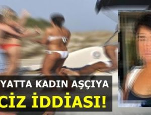 LÜKS YATTA AŞÇI KADINA TACİZ İDDİASI!