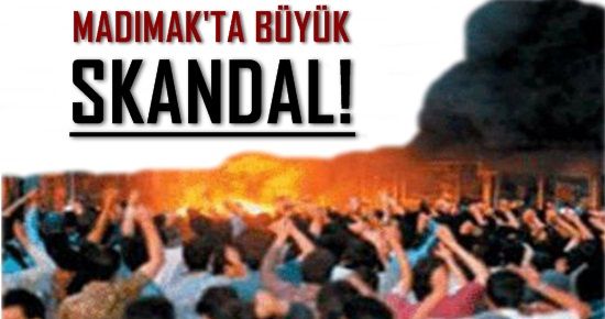 MADIMAK’TA BÜYÜK SKANDAL